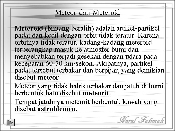 Meteor dan Meteroid (bintang beralih) adalah artikel-partikel padat dan kecil dengan orbit tidak teratur.