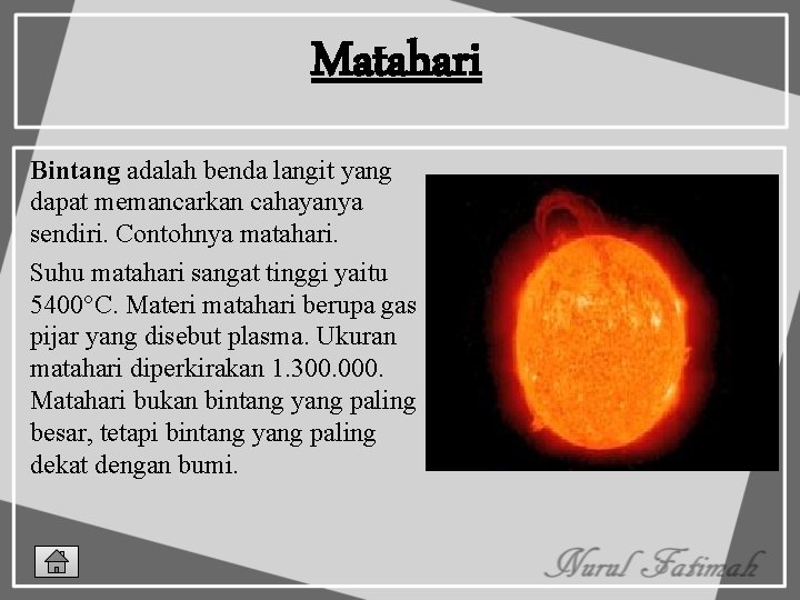 Matahari Bintang adalah benda langit yang dapat memancarkan cahayanya sendiri. Contohnya matahari. Suhu matahari