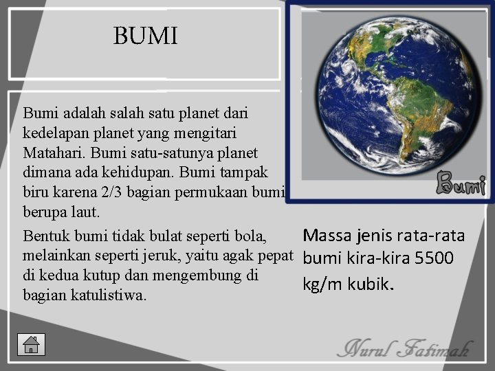 BUMI Bumi adalah satu planet dari kedelapan planet yang mengitari Matahari. Bumi satu-satunya planet