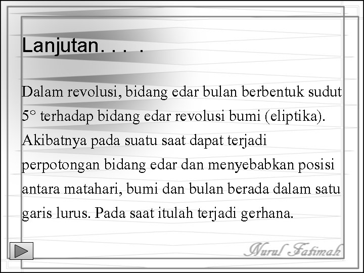 Lanjutan. . Dalam revolusi, bidang edar bulan berbentuk sudut 5° terhadap bidang edar revolusi