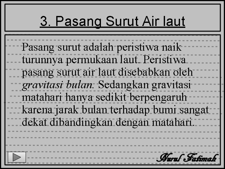 3. Pasang Surut Air laut Pasang surut adalah peristiwa naik turunnya permukaan laut. Peristiwa