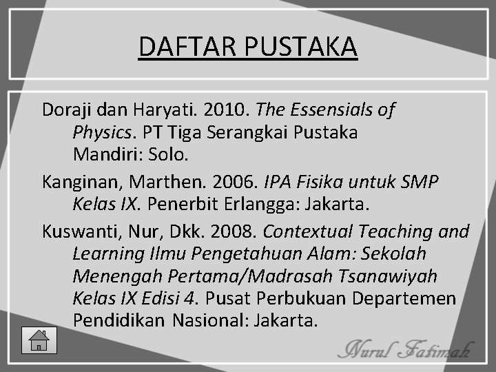 DAFTAR PUSTAKA Doraji dan Haryati. 2010. The Essensials of Physics. PT Tiga Serangkai Pustaka