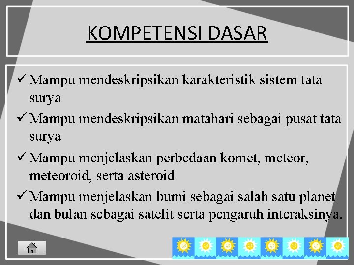 KOMPETENSI DASAR ü Mampu mendeskripsikan karakteristik sistem tata surya ü Mampu mendeskripsikan matahari sebagai