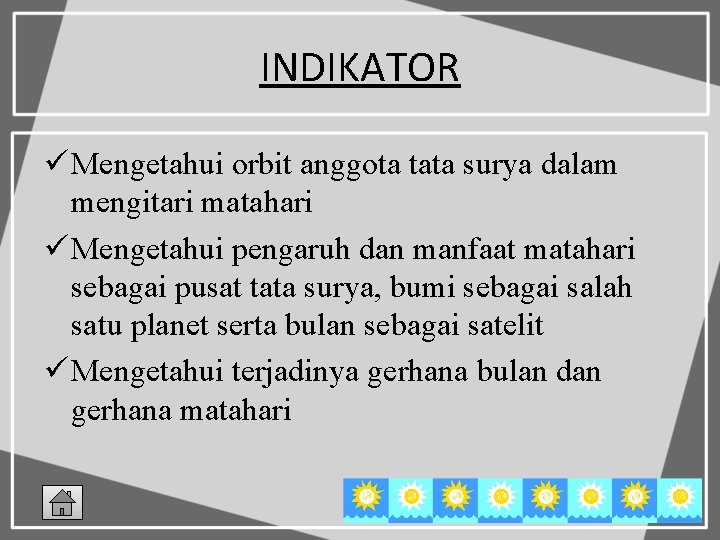 INDIKATOR ü Mengetahui orbit anggota tata surya dalam mengitari matahari ü Mengetahui pengaruh dan