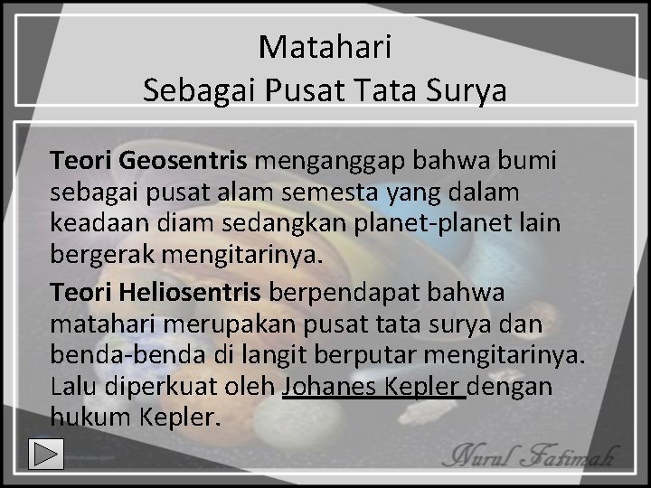 Matahari Sebagai Pusat Tata Surya Teori Geosentris menganggap bahwa bumi sebagai pusat alam semesta