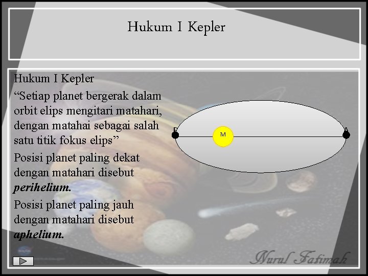 Hukum I Kepler “Setiap planet bergerak dalam orbit elips mengitari matahari, dengan matahai sebagai