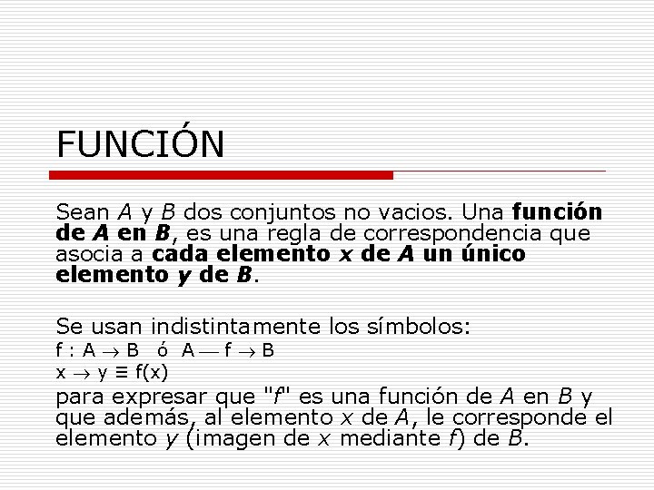 FUNCIÓN Sean A y B dos conjuntos no vacios. Una función de A en