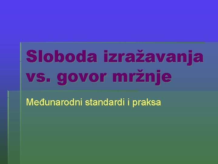 Sloboda izražavanja vs. govor mržnje Međunarodni standardi i praksa 