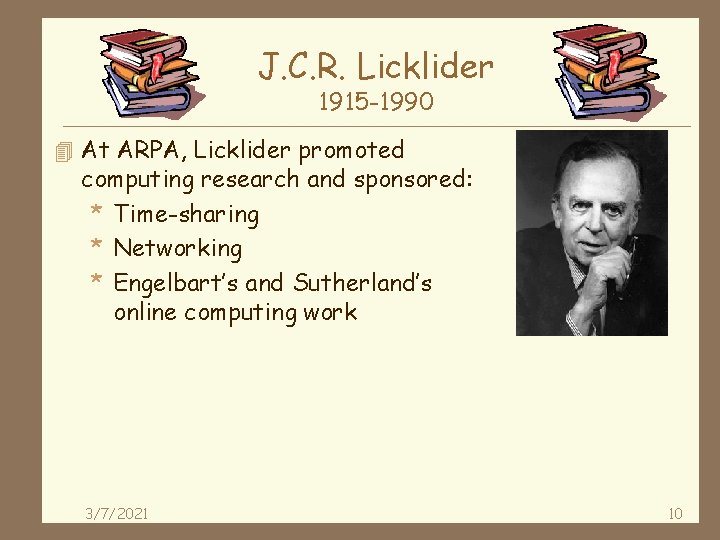 J. C. R. Licklider 1915 -1990 4 At ARPA, Licklider promoted computing research and