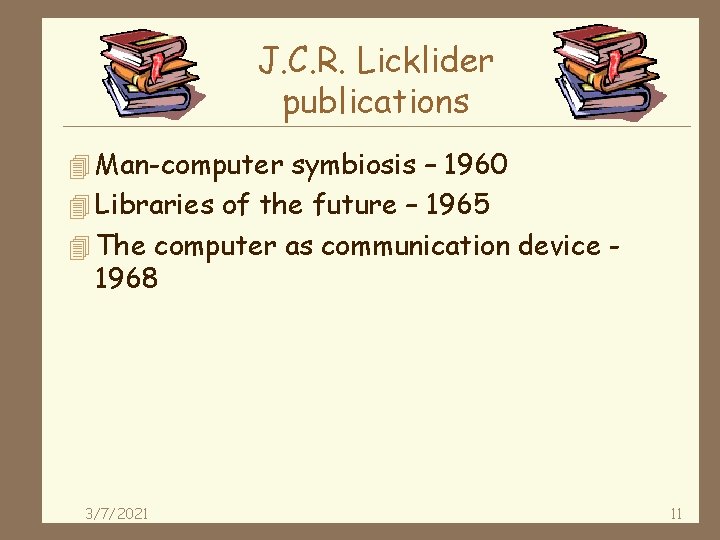 J. C. R. Licklider publications 4 Man-computer symbiosis – 1960 4 Libraries of the