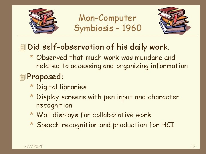 Man-Computer Symbiosis - 1960 4 Did self-observation of his daily work. * Observed that