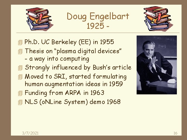 Doug Engelbart 1925 - 4 Ph. D. UC Berkeley (EE) in 1955 4 Thesis