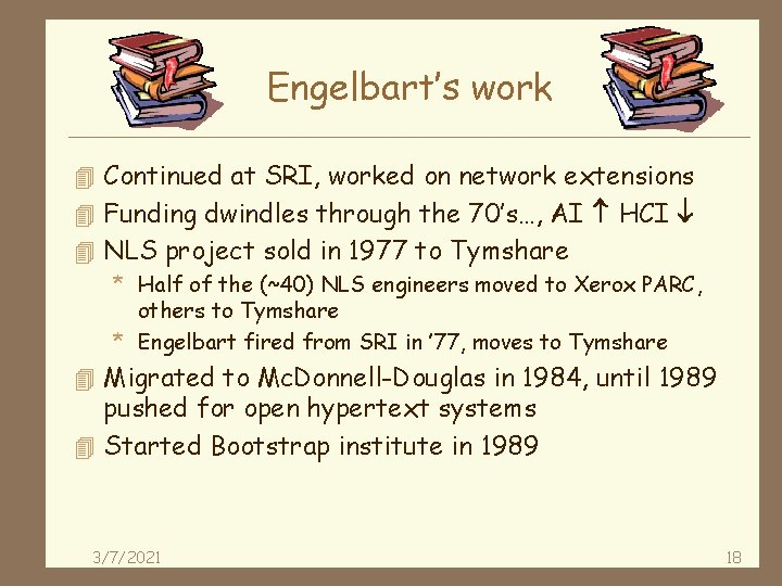 Engelbart’s work 4 Continued at SRI, worked on network extensions 4 Funding dwindles through