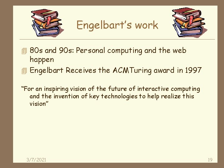 Engelbart’s work 4 80 s and 90 s: Personal computing and the web happen