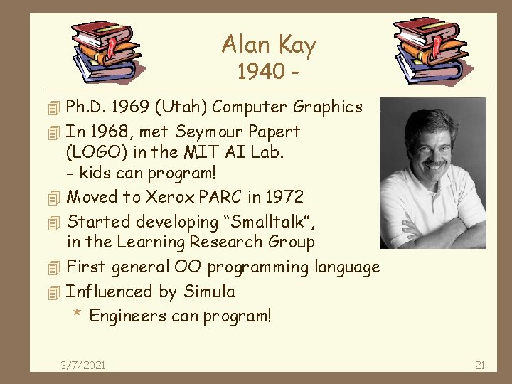 Alan Kay 1940 - 4 Ph. D. 1969 (Utah) Computer Graphics 4 In 1968,