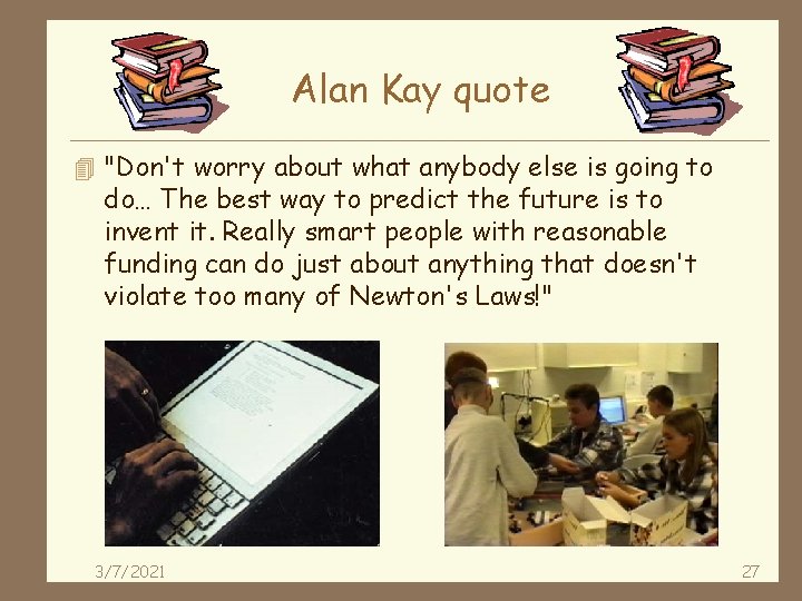 Alan Kay quote 4 "Don't worry about what anybody else is going to do…