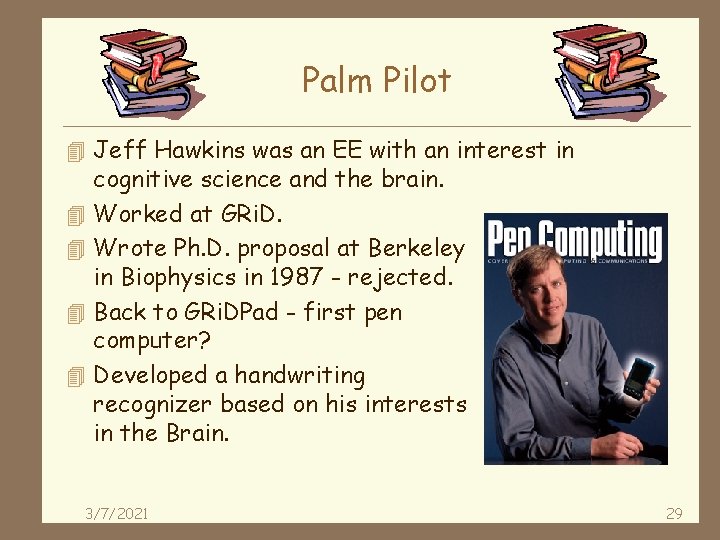 Palm Pilot 4 Jeff Hawkins was an EE with an interest in 4 4