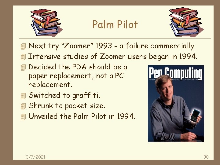 Palm Pilot 4 Next try “Zoomer” 1993 - a failure commercially 4 Intensive studies