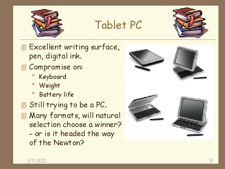 Tablet PC 4 Excellent writing surface, pen, digital ink. 4 Compromise on: * Keyboard