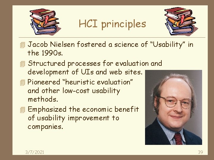 HCI principles 4 Jacob Nielsen fostered a science of “Usability” in the 1990 s.