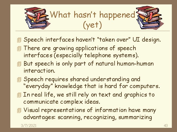 What hasn’t happened (yet) 4 Speech interfaces haven’t “taken over” UI design. 4 There