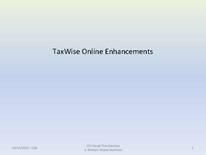 Tax. Wise Online Enhancements 06/14/2010 - USA CCH Small Firm Services a Wolters Kluwer Tax. Wise Online Enhancements 06/14/2010 - USA CCH Small Firm Services a Wolters Kluwer