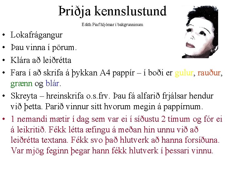Þriðja kennslustund Edith Piaf hljómar í bakgrunninum • • Lokafrágangur Þau vinna í pörum.