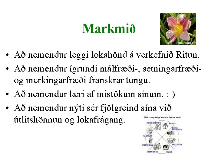 Markmið • Að nemendur leggi lokahönd á verkefnið Ritun. • Að nemendur ígrundi málfræði-,