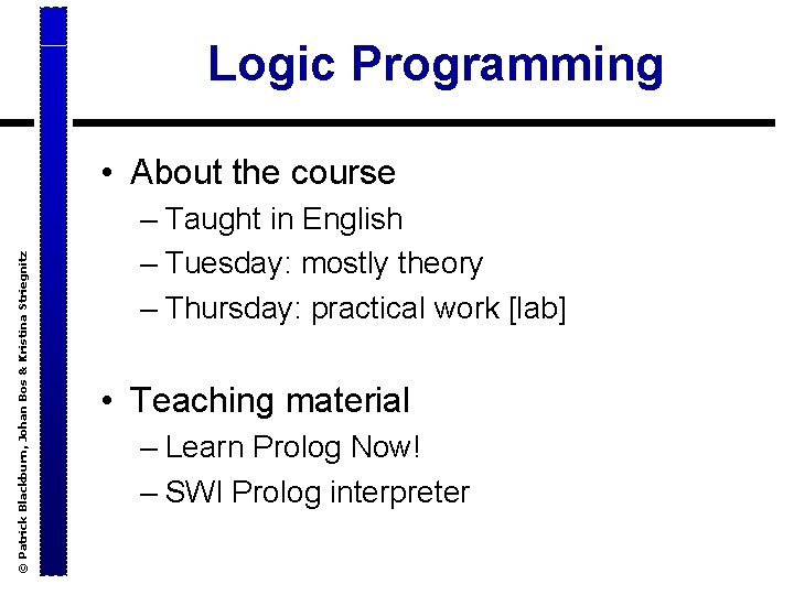 Logic Programming © Patrick Blackburn, Johan Bos & Kristina Striegnitz • About the course