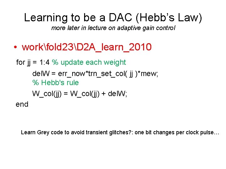 Learning to be a DAC (Hebb’s Law) more later in lecture on adaptive gain