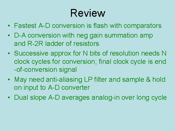 Review • Fastest A-D conversion is flash with comparators • D-A conversion with neg