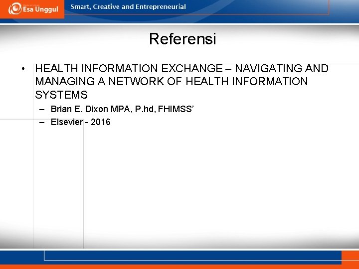 Referensi • HEALTH INFORMATION EXCHANGE – NAVIGATING AND MANAGING A NETWORK OF HEALTH INFORMATION