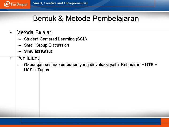 Bentuk & Metode Pembelajaran • Metoda Belajar: – Student Centered Learning (SCL) – Small