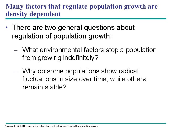 Many factors that regulate population growth are density dependent • There are two general