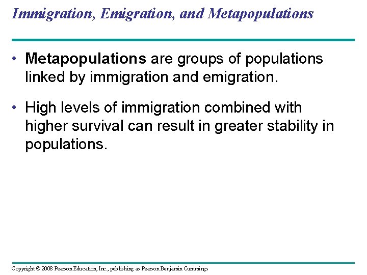 Immigration, Emigration, and Metapopulations • Metapopulations are groups of populations linked by immigration and