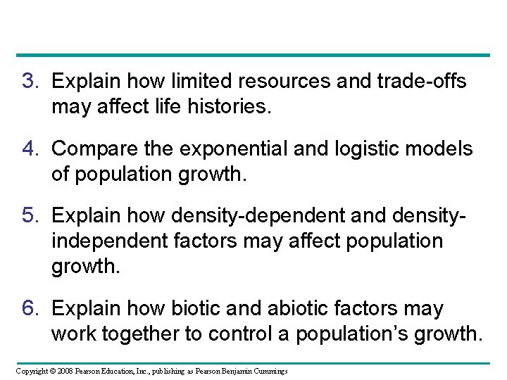 3. Explain how limited resources and trade-offs may affect life histories. 4. Compare the