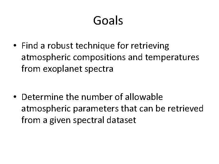 Goals • Find a robust technique for retrieving atmospheric compositions and temperatures from exoplanet