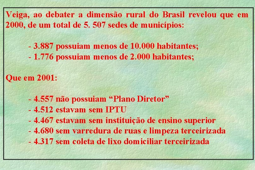 Veiga, ao debater a dimensão rural do Brasil revelou que em 2000, de um
