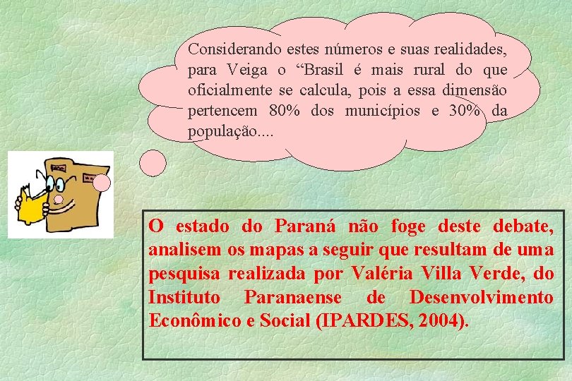 Considerando estes números e suas realidades, para Veiga o “Brasil é mais rural do