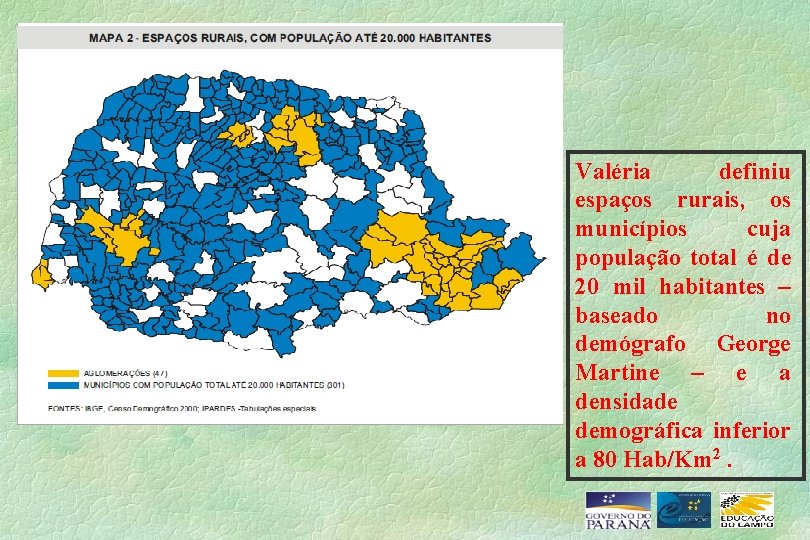 Valéria definiu espaços rurais, os municípios cuja população total é de 20 mil habitantes