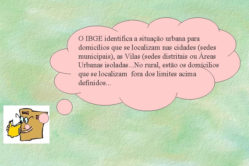 O IBGE identifica a situação urbana para domicílios que se localizam nas cidades (sedes