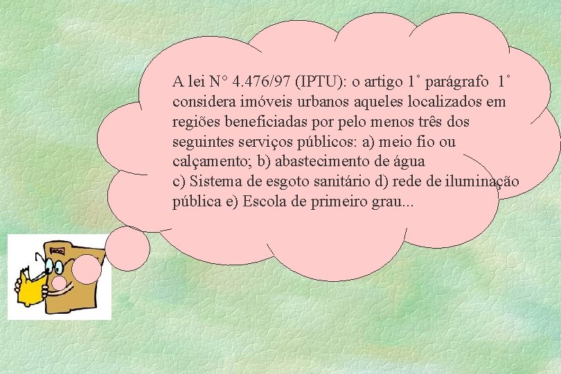 A lei N° 4. 476/97 (IPTU): o artigo 1˚ parágrafo 1˚ considera imóveis urbanos