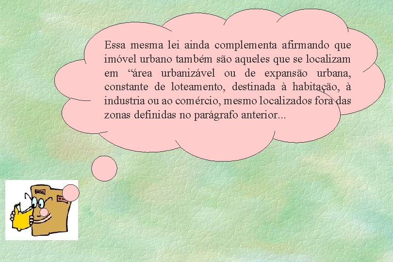 Essa mesma lei ainda complementa afirmando que imóvel urbano também são aqueles que se