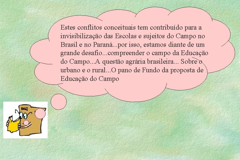 Estes conflitos conceituais tem contribuído para a invisibilização das Escolas e sujeitos do Campo
