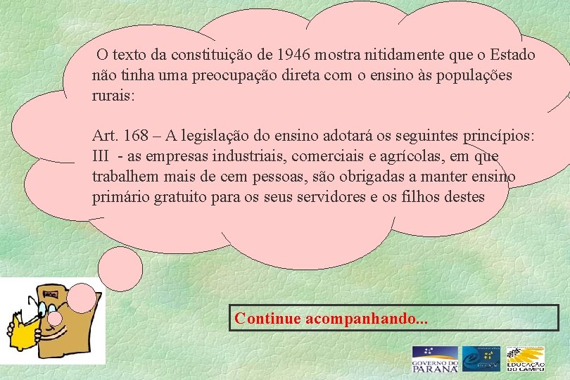 O texto da constituição de 1946 mostra nitidamente que o Estado não tinha uma