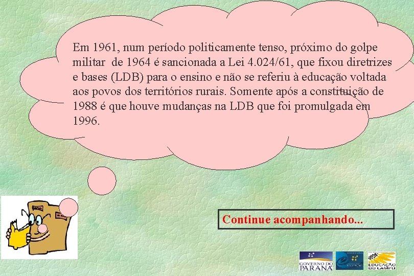 Em 1961, num período politicamente tenso, próximo do golpe militar de 1964 é sancionada