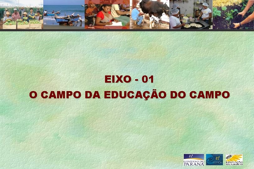 EIXO - 01 O CAMPO DA EDUCAÇÃO DO CAMPO 
