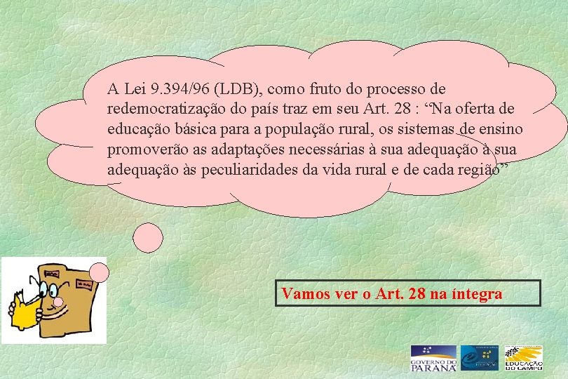 A Lei 9. 394/96 (LDB), como fruto do processo de redemocratização do país traz