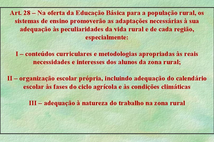 Art. 28 – Na oferta da Educação Básica para a população rural, os sistemas