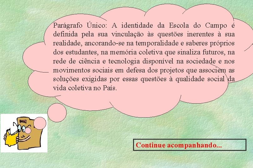 Parágrafo Único: A identidade da Escola do Campo é definida pela sua vinculação às